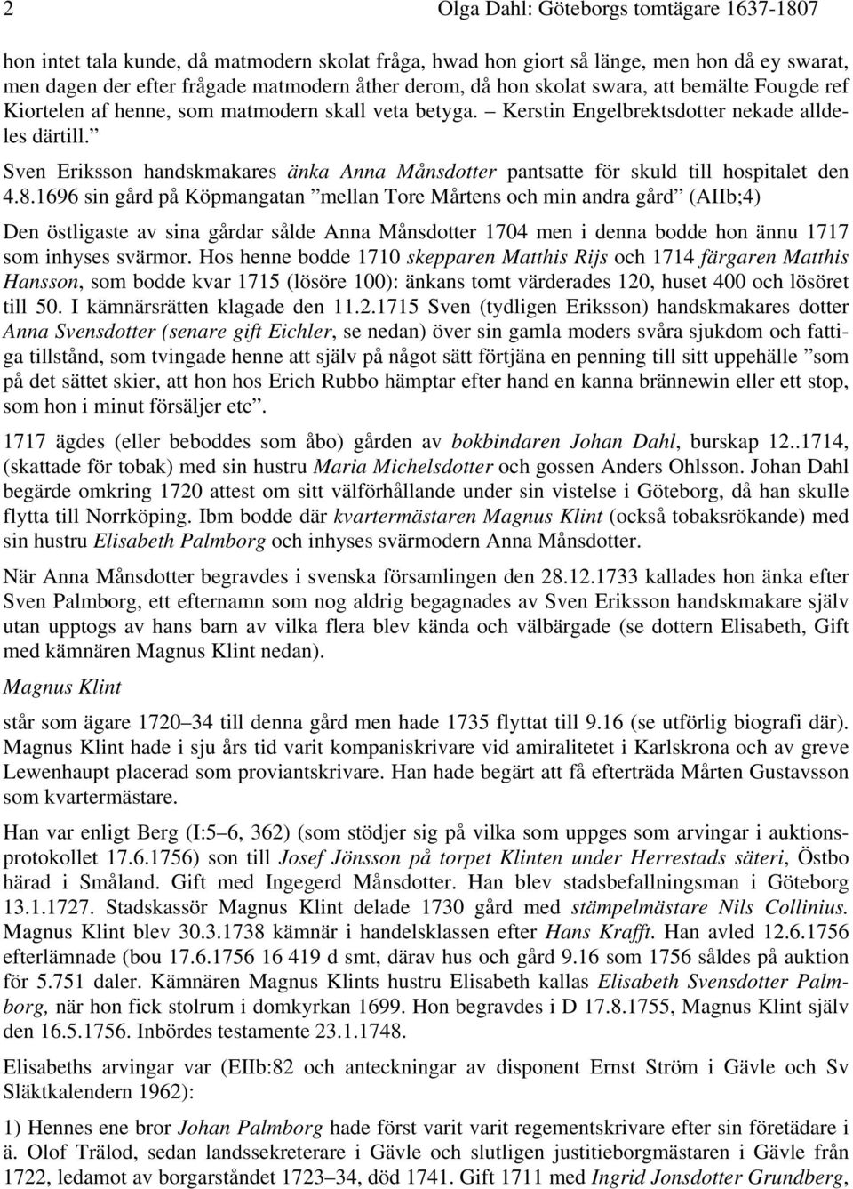 Sven Eriksson handskmakares änka Anna Månsdotter pantsatte för skuld till hospitalet den 4.8.