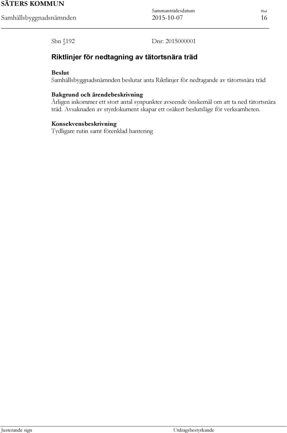 Årligen inkommer ett stort antal synpunkter avseende önskemål om att ta ned tätortsnära träd.