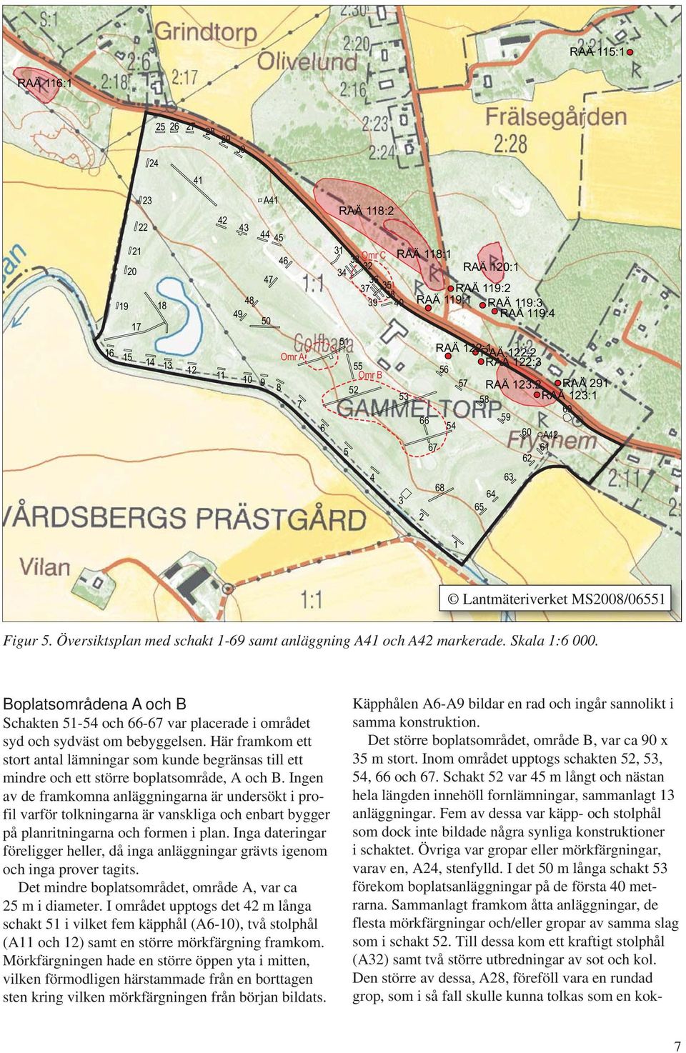 MS2008/06551 Figur 5. Översiktsplan med schakt 1-69 samt anläggning A41 och A42 markerade. Skala 1:6 000.