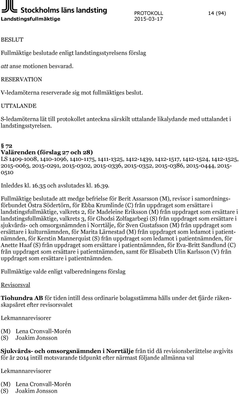 72 Valärenden (förslag 27 och 28) LS 1409-1008, 1410-1096, 1410-1175, 1411-1325, 1412-1439, 1412-1517, 1412-1524, 1412-1525, 2015-0063, 2015-0291, 2015-0302, 2015-0336, 2015-0352, 2015-0386,