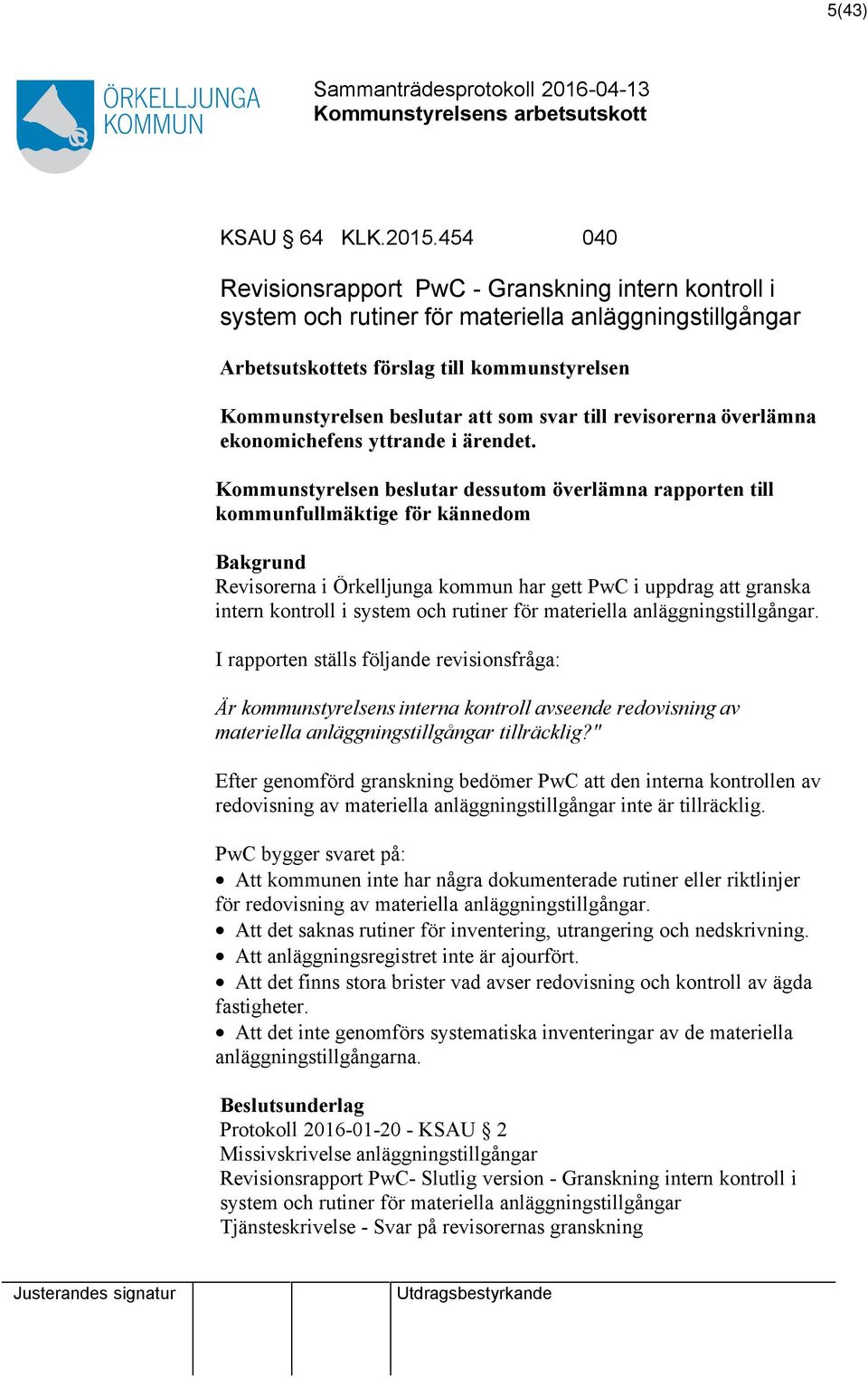 till revisorerna överlämna ekonomichefens yttrande i ärendet.