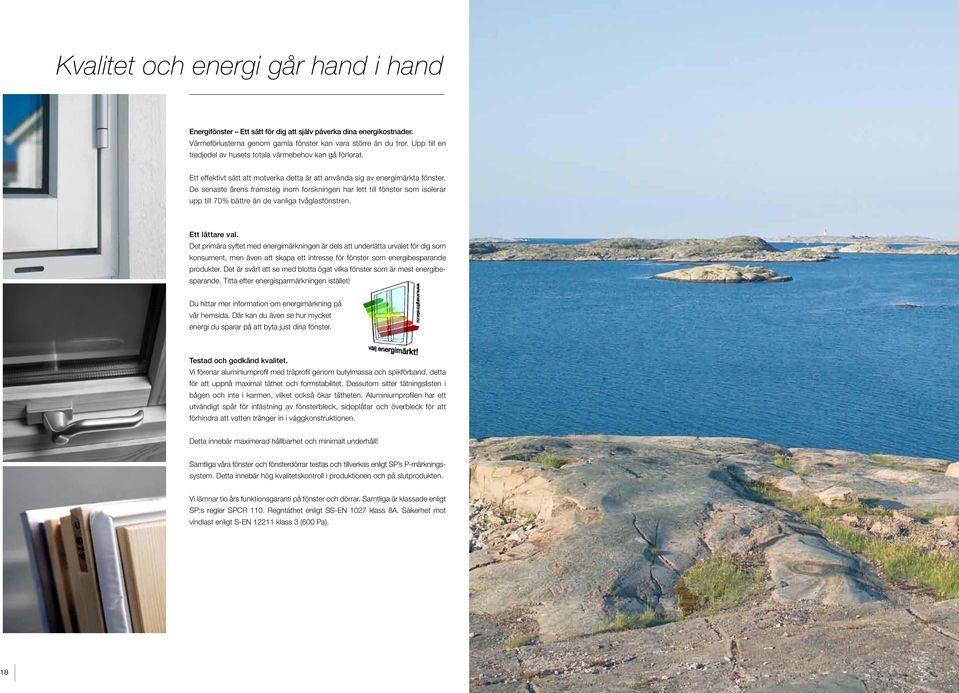 De senaste årens framsteg inom forskningen har lett till fönster som isolerar upp till 70% bättre än de vanliga tvåglasfönstren. Ett lättare val.