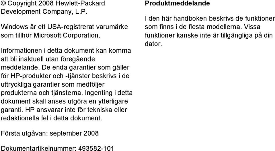 De enda garantier som gäller för HP-produkter och -tjänster beskrivs i de uttryckliga garantier som medföljer produkterna och tjänsterna.