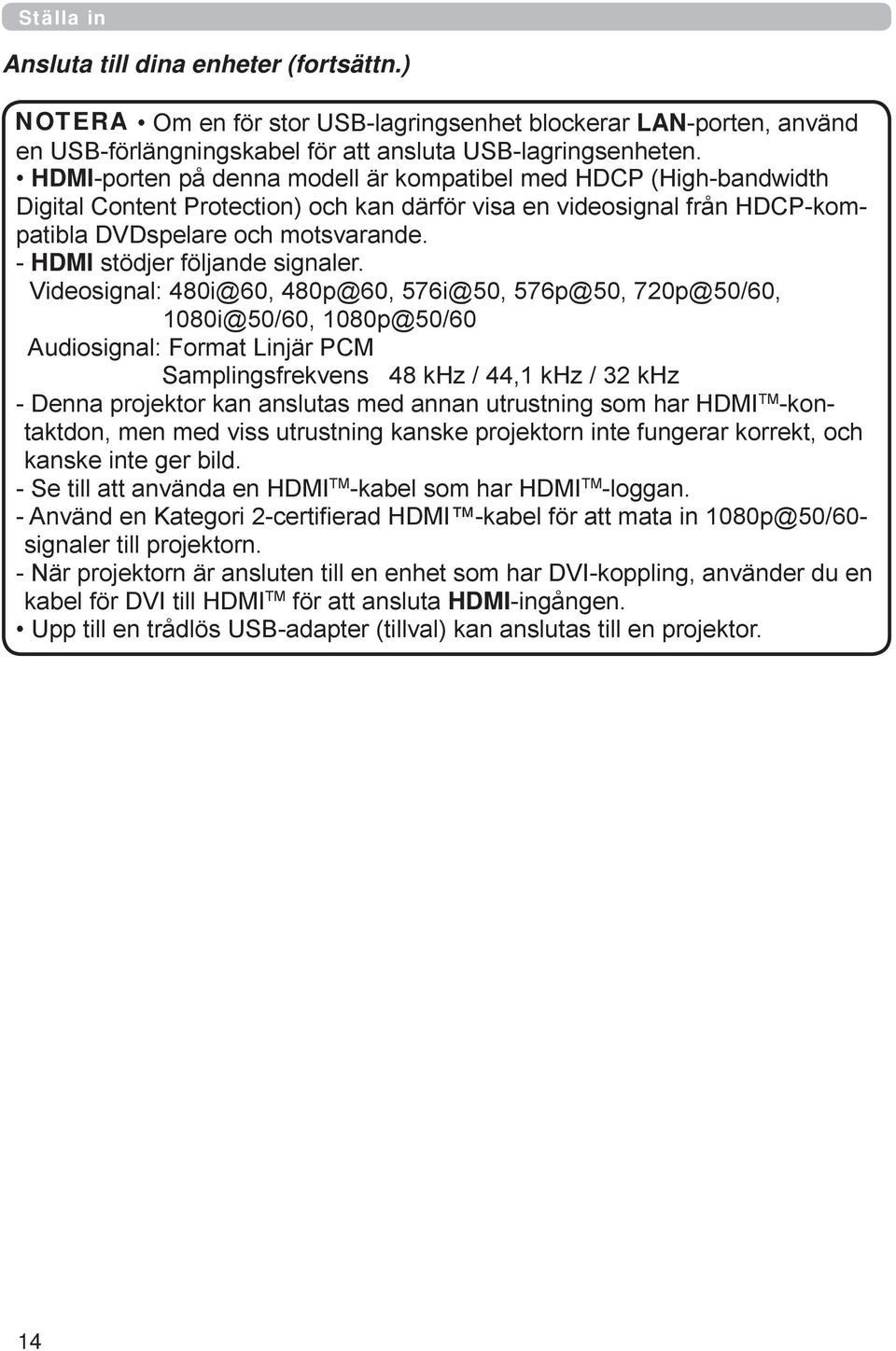 - HDMI stödjer följande signaler.