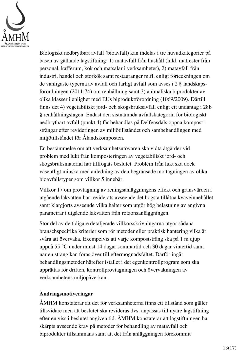 enligt förteckningen om de vanligaste typerna av avfall och farligt avfall som avses i 2 landskapsförordningen (2011:74) om renhållning samt 3) animaliska biprodukter av olika klasser i enlighet med
