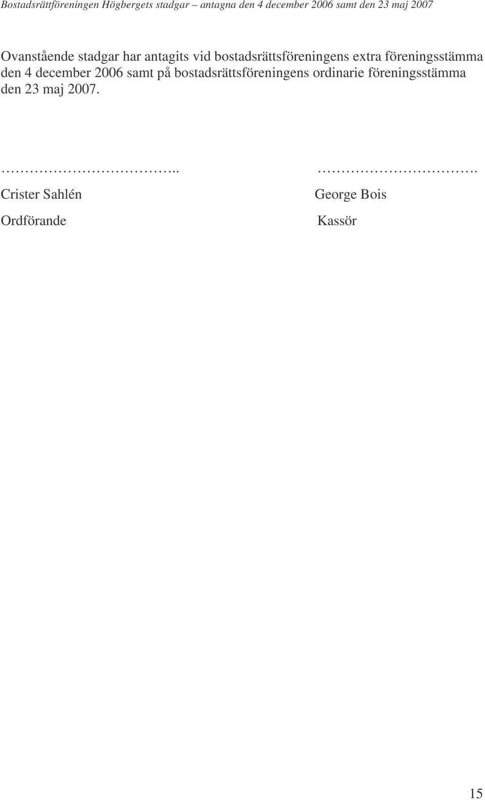 december 2006 samt på bostadsrättsföreningens ordinarie
