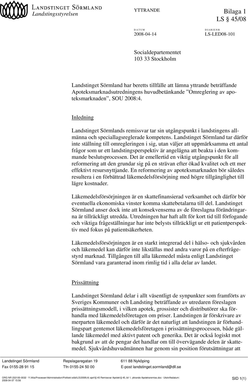 Inledning Landstinget Sörmlands remissvar tar sin utgångspunkt i landstingens allmänna och speciallagsreglerade kompetens.