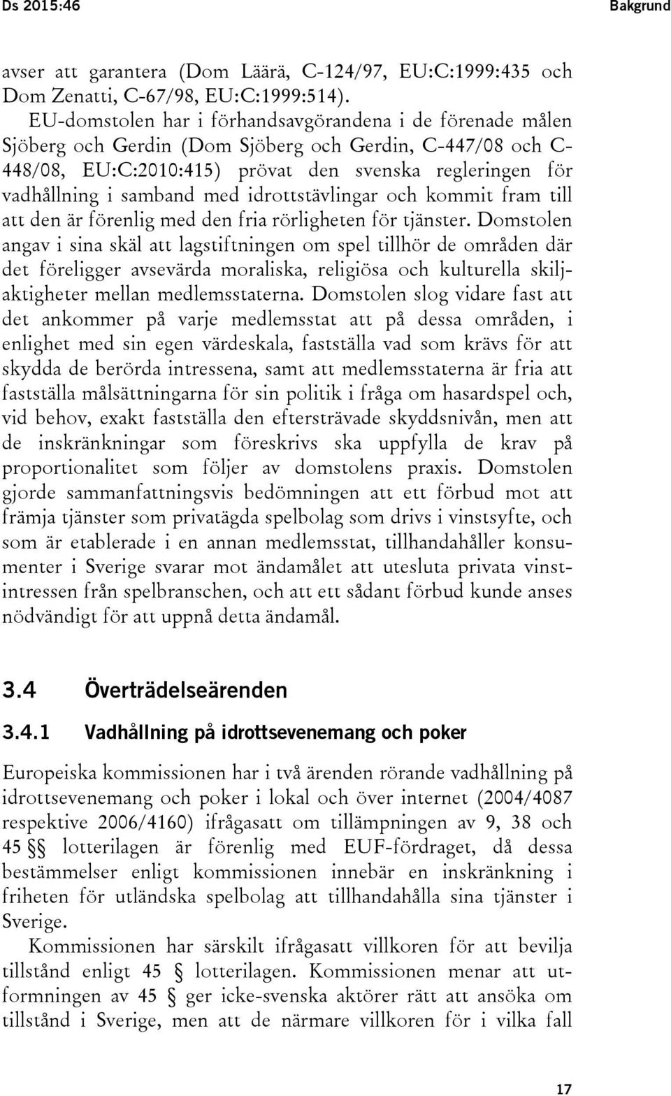 med idrottstävlingar och kommit fram till att den är förenlig med den fria rörligheten för tjänster.