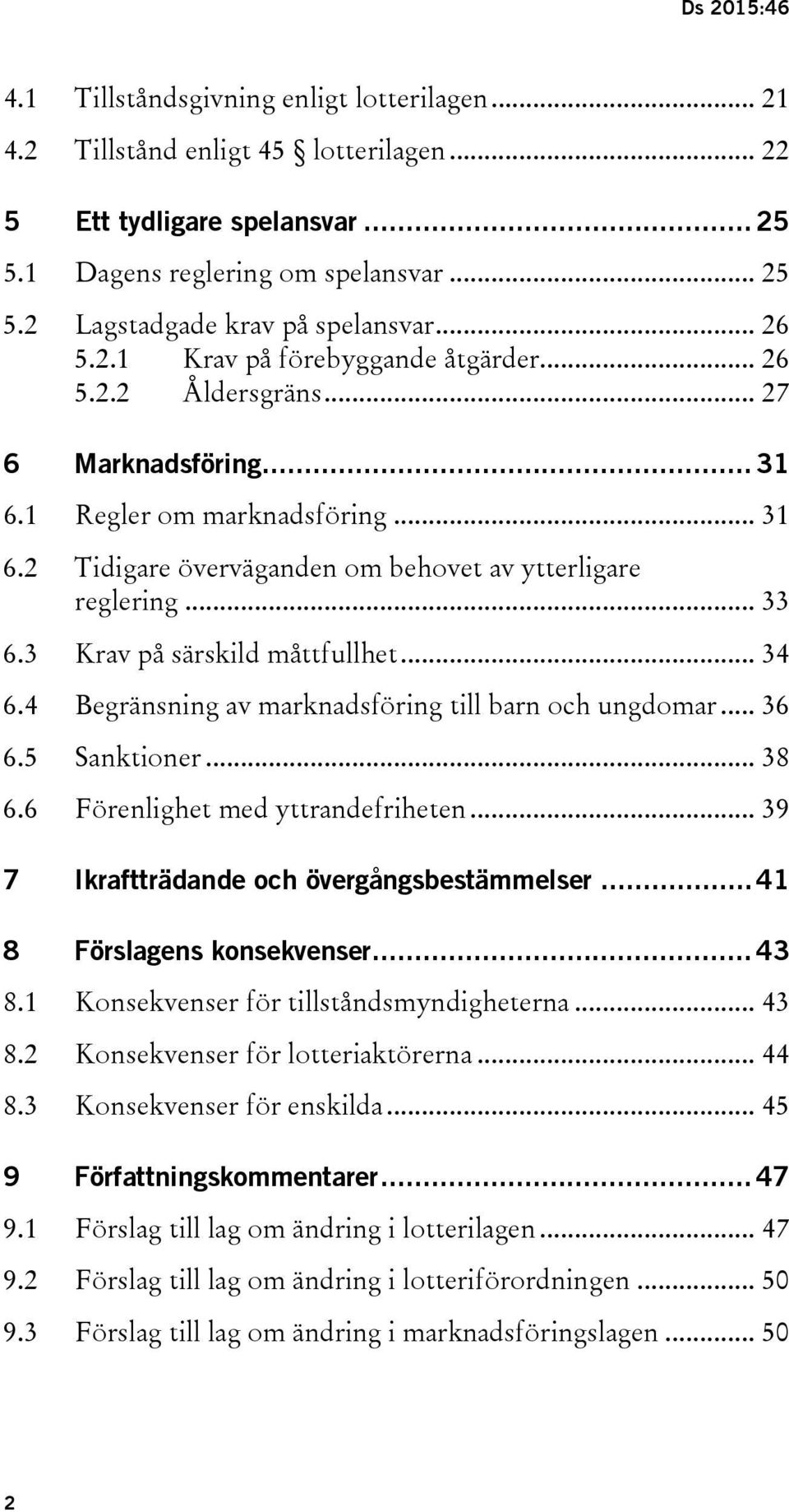 3 Krav på särskild måttfullhet... 34 6.4 Begränsning av marknadsföring till barn och ungdomar... 36 6.5 Sanktioner... 38 6.6 Förenlighet med yttrandefriheten.