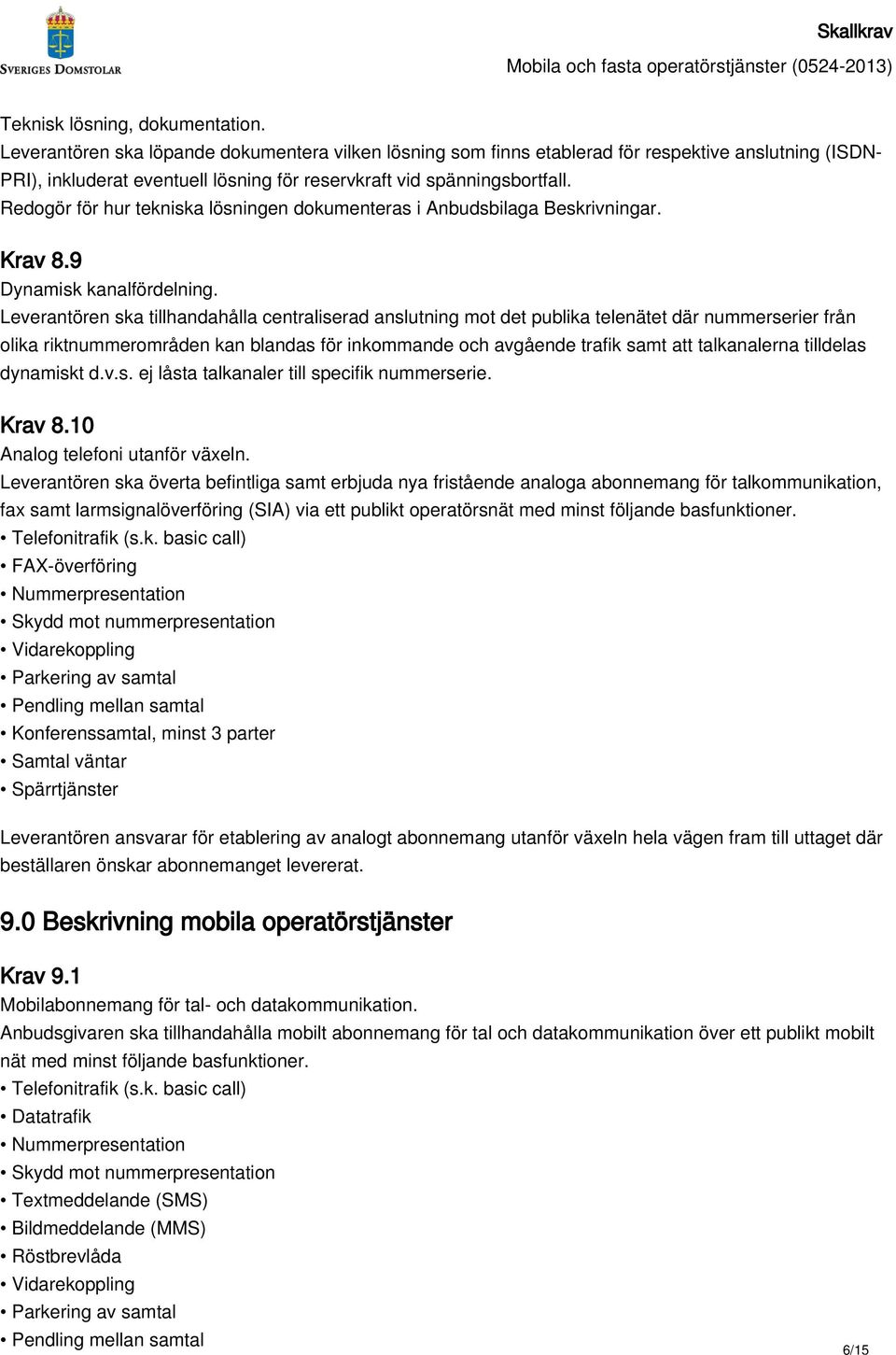 Redogör för hur tekniska lösningen dokumenteras i Anbudsbilaga Beskrivningar. Krav 8.9 Dynamisk kanalfördelning.