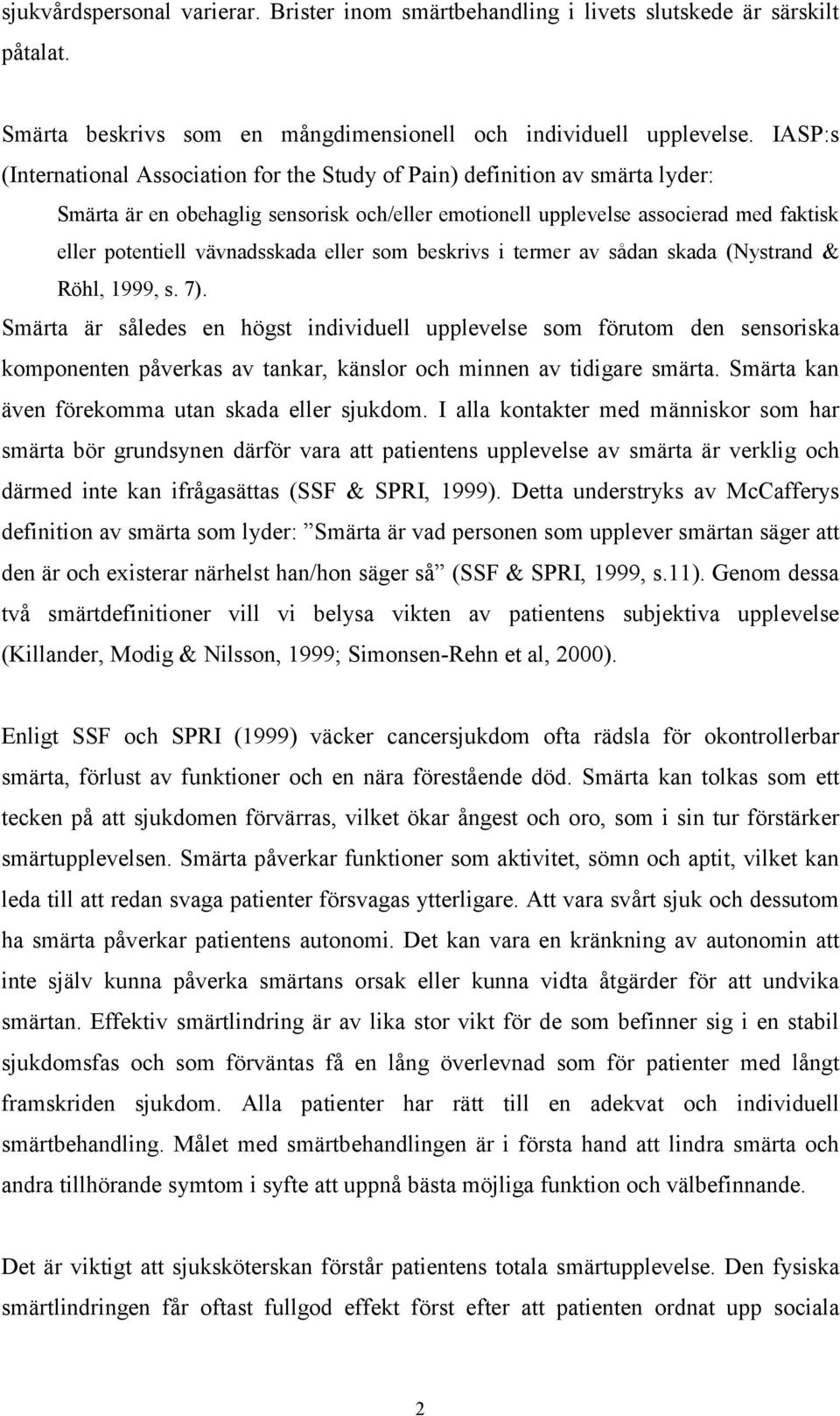 vävnadsskada eller som beskrivs i termer av sådan skada (Nystrand & Röhl, 1999, s. 7).