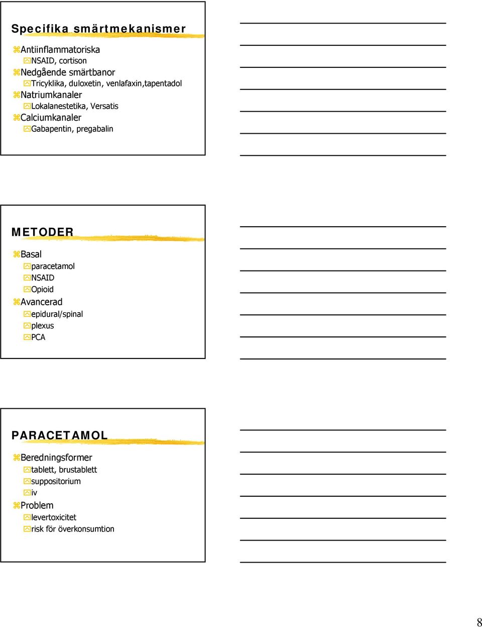 pregabalin METODER Basal paracetamol NSAID Opioid Avancerad epidural/spinal plexus PCA PARACETAMOL