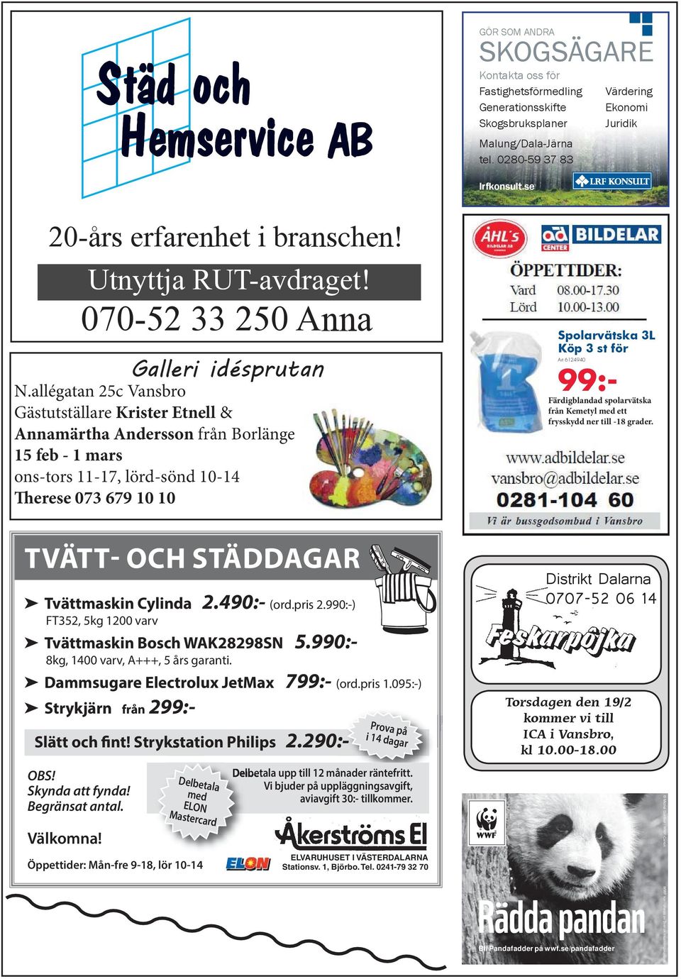 allégatan 25c Vansbro Gästutställare Krister Etnell & Annamärtha Andersson från Borlänge 15 feb - 1 mars ons-tors 11-17, lörd-sönd 10-14 Therese 073 679 10 10 Spolarvätska 3L Köp 3 st för Art 6124940