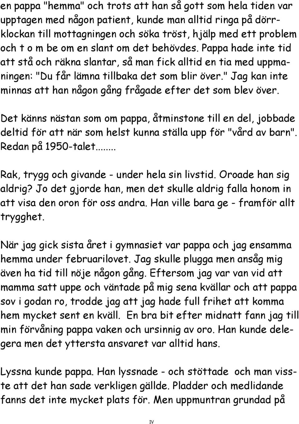 " Jag kan inte minnas att han någon gång frågade efter det som blev över.