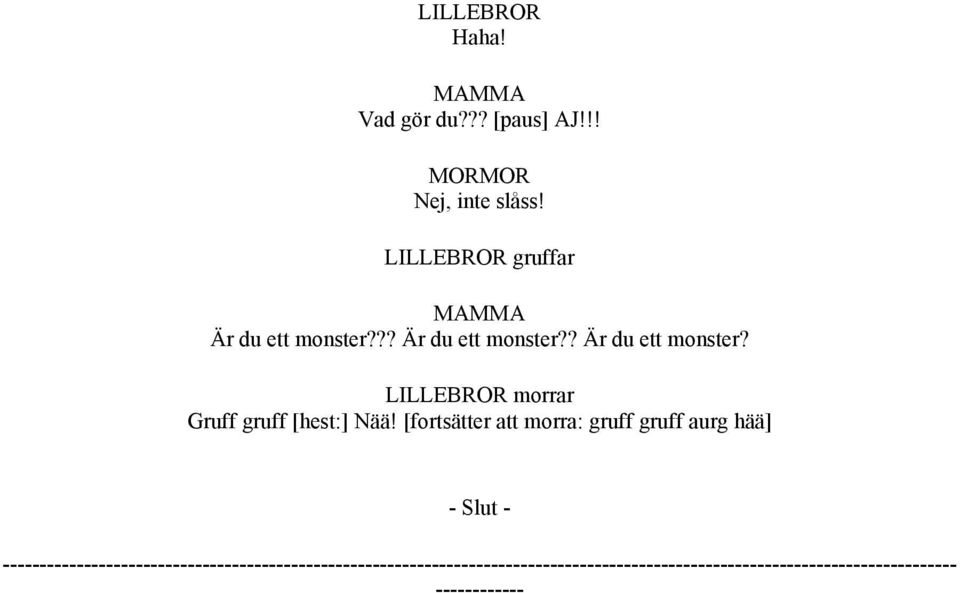 [fortsätter att morra: gruff gruff aurg hää] - Slut -