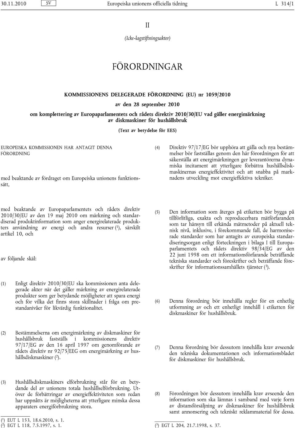 Europaparlamentets och rådets direktiv 2010/30/EU vad gäller energimärkning av diskmaskiner för hushållsbruk (Text av betydelse för EES) EUROPEISKA KOMMISSIONEN HAR ANTAGIT DENNA FÖRORDNING med