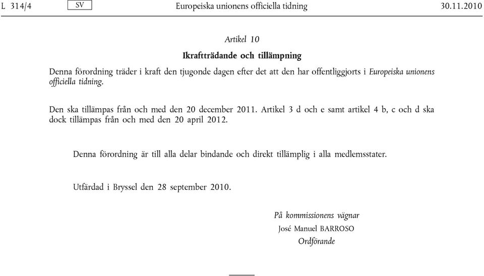 Europeiska unionens officiella tidning. Den ska tillämpas från och med den 20 december 2011.