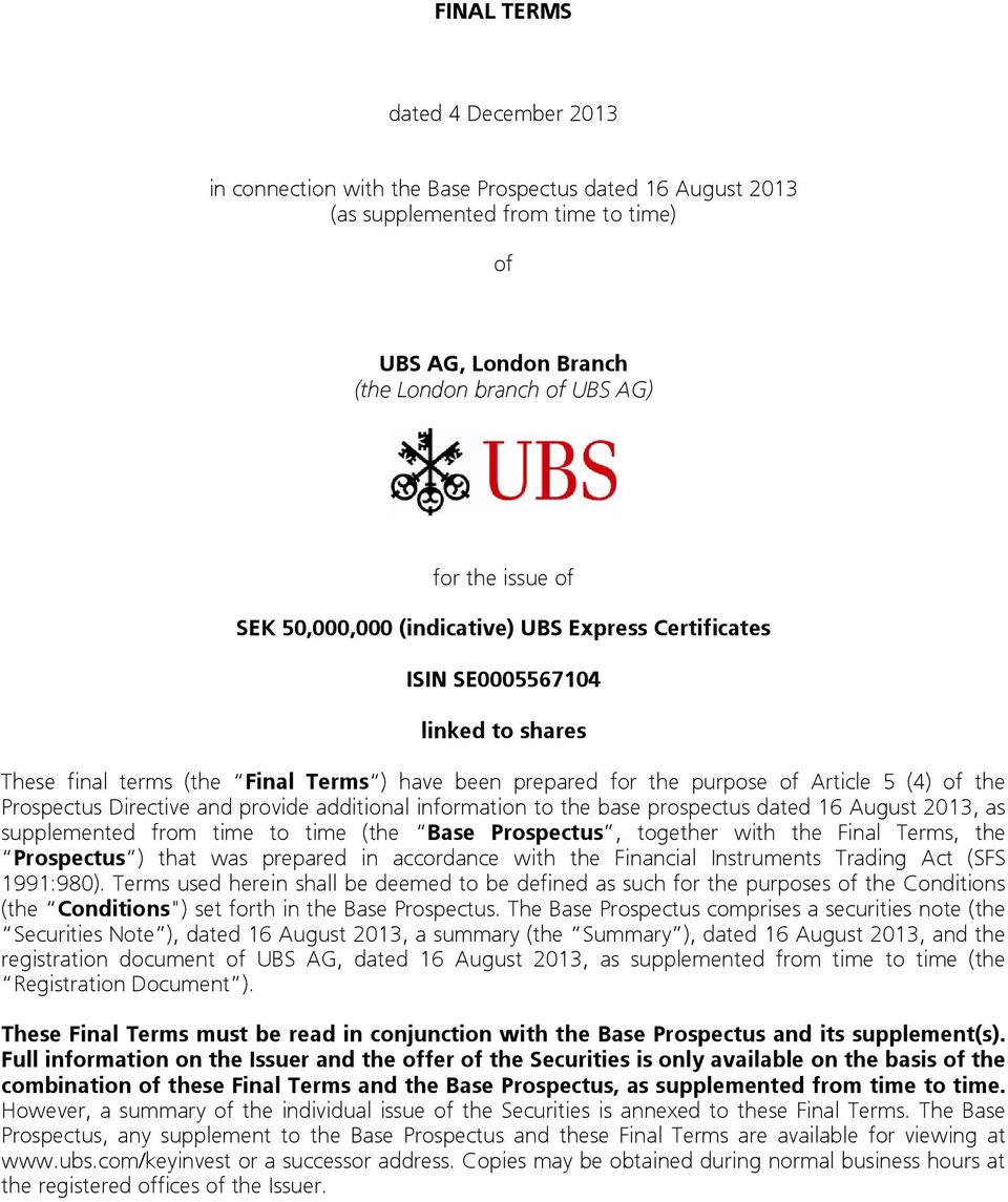 Directive and provide additional information to the base prospectus dated 16 August 2013, as supplemented from time to time (the Base Prospectus, together with the Final Terms, the Prospectus ) that