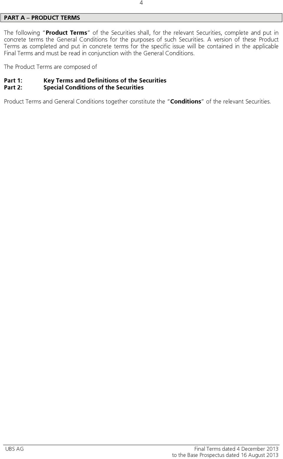 A version of these Product Terms as completed and put in concrete terms for the specific issue will be contained in the applicable Final Terms and must be