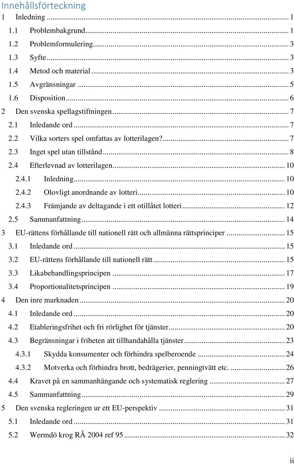 .. 10 2.4.2 Olovligt anordnande av lotteri... 10 2.4.3 Främjande av deltagande i ett otillåtet lotteri... 12 2.5 Sammanfattning.