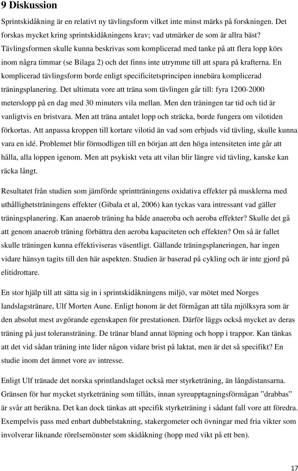 En komplicerad tävlingsform borde enligt specificitetsprincipen innebära komplicerad träningsplanering.