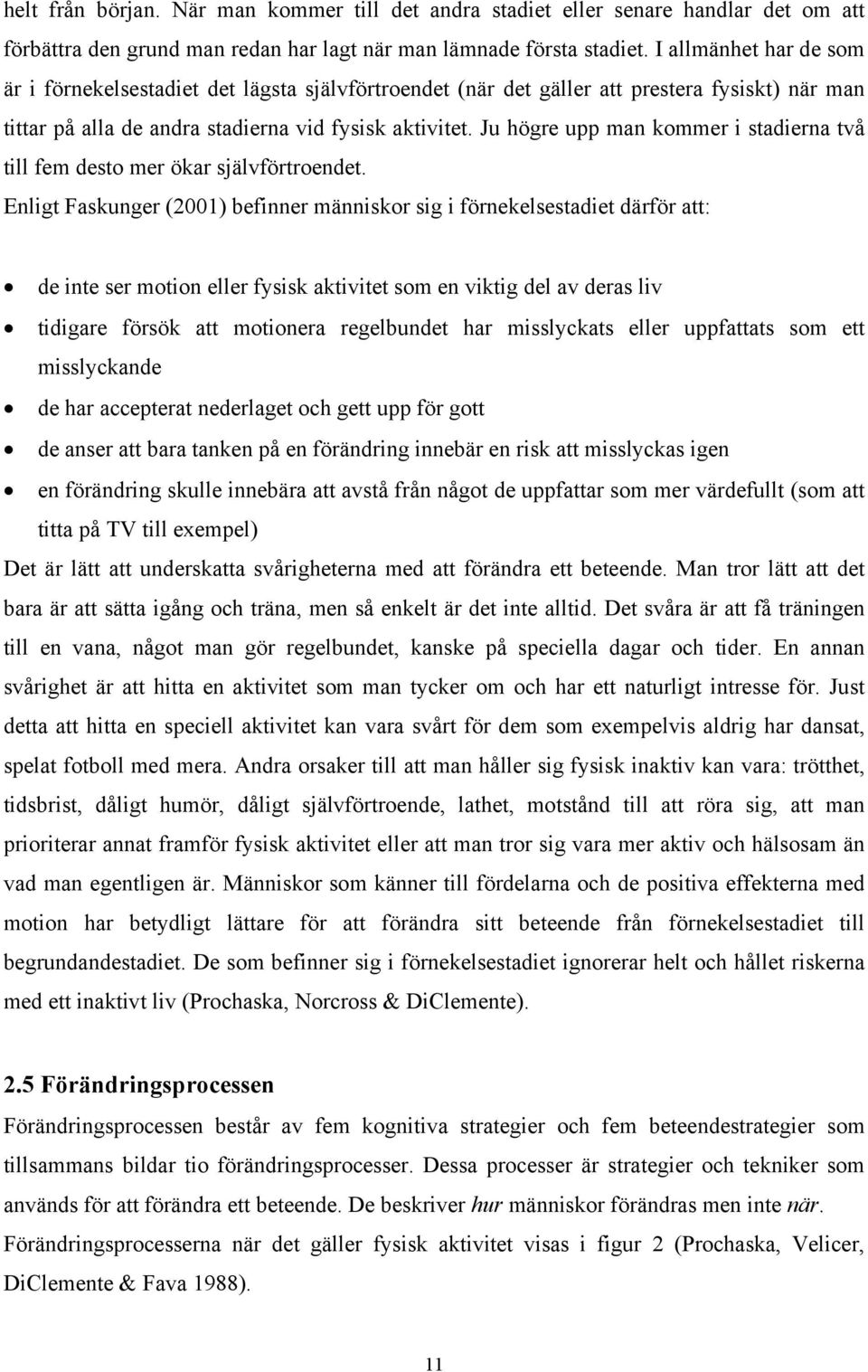 Ju högre upp man kommer i stadierna två till fem desto mer ökar självförtroendet.