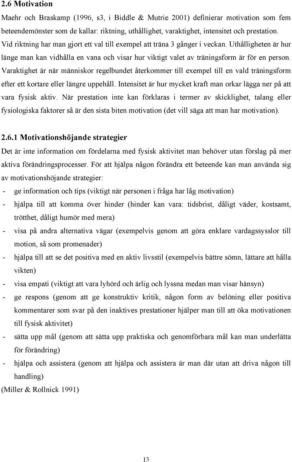 Varaktighet är när människor regelbundet återkommer till exempel till en vald träningsform efter ett kortare eller längre uppehåll.