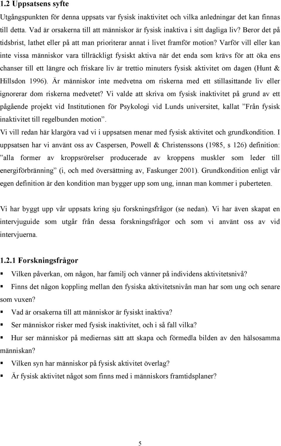 Varför vill eller kan inte vissa människor vara tillräckligt fysiskt aktiva när det enda som krävs för att öka ens chanser till ett längre och friskare liv är trettio minuters fysisk aktivitet om