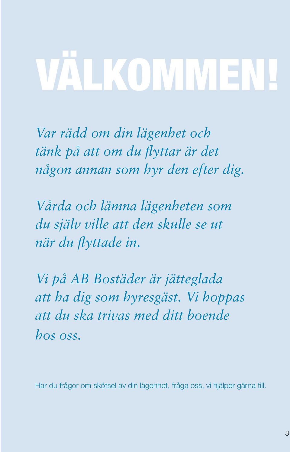 Vårda och lämna lägenheten som du själv ville att den skulle se ut när du flyttade in.