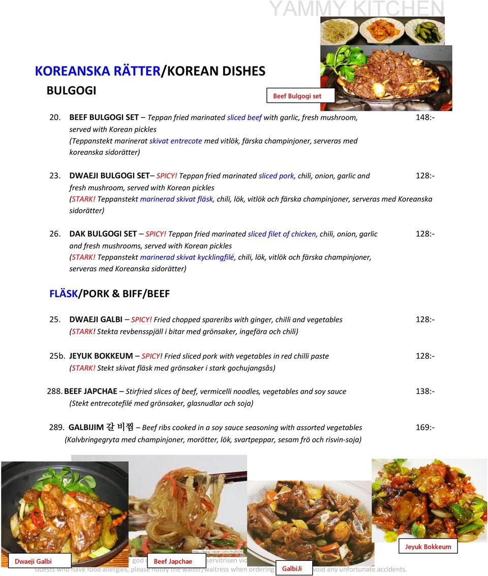 koreanska sidorätter) 23. DWAEJI BULGOGI SET SPICY! Teppan fried marinated sliced pork, chili, onion, garlic and 128:- fresh mushroom, served with Korean pickles (STARK!