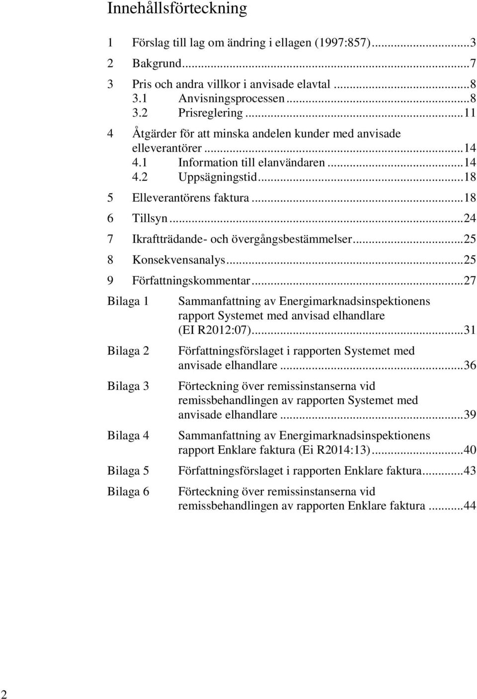 .. 24 7 Ikraftträdande- och övergångsbestämmelser... 25 8 Konsekvensanalys... 25 9 Författningskommentar.