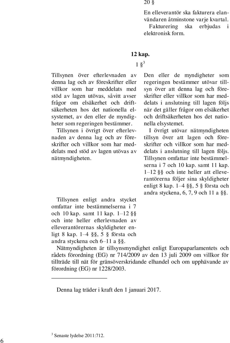 elsystemet, av den eller de myndigheter som regeringen bestämmer.