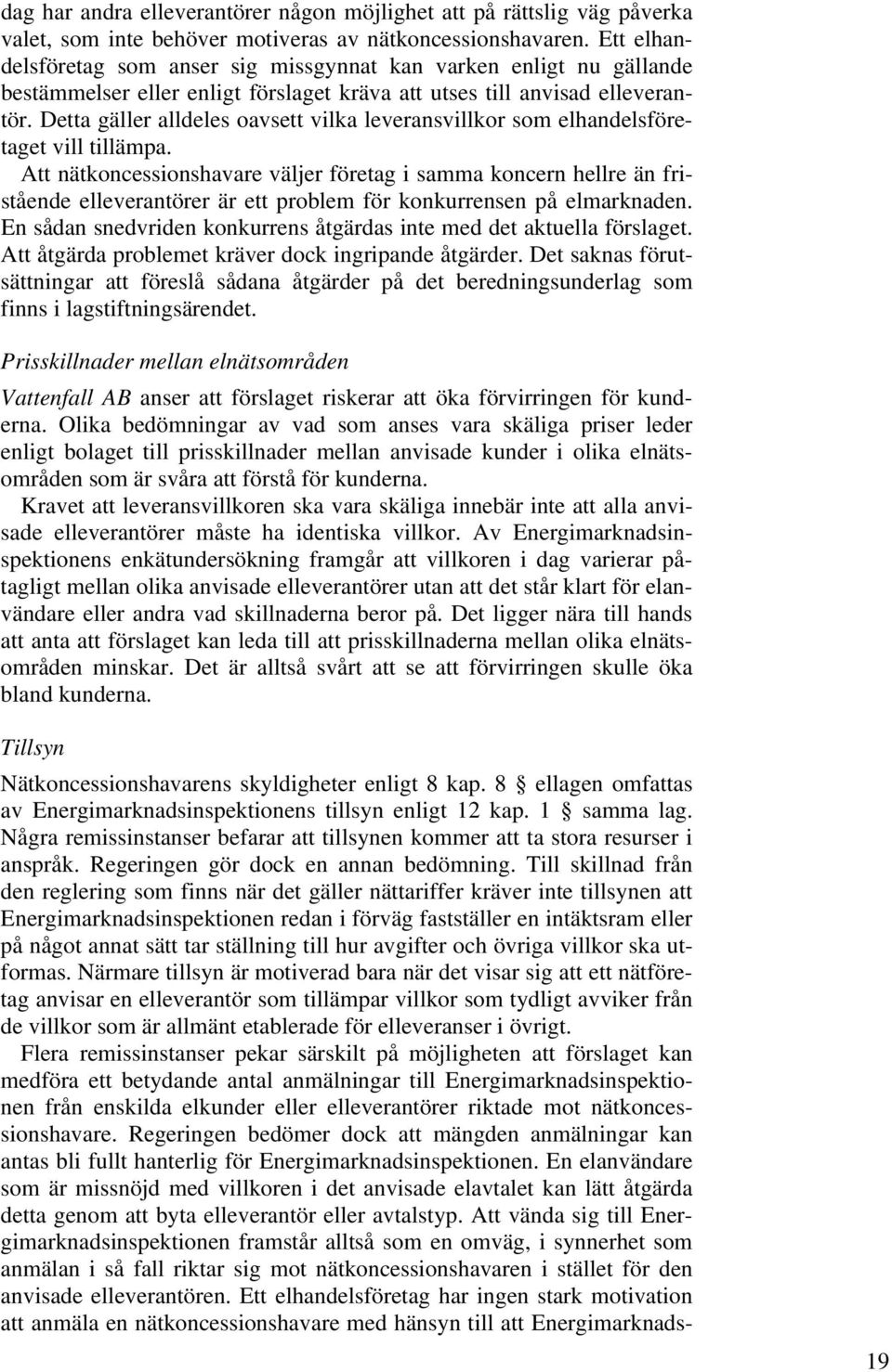 Detta gäller alldeles oavsett vilka leveransvillkor som elhandelsföretaget vill tillämpa.
