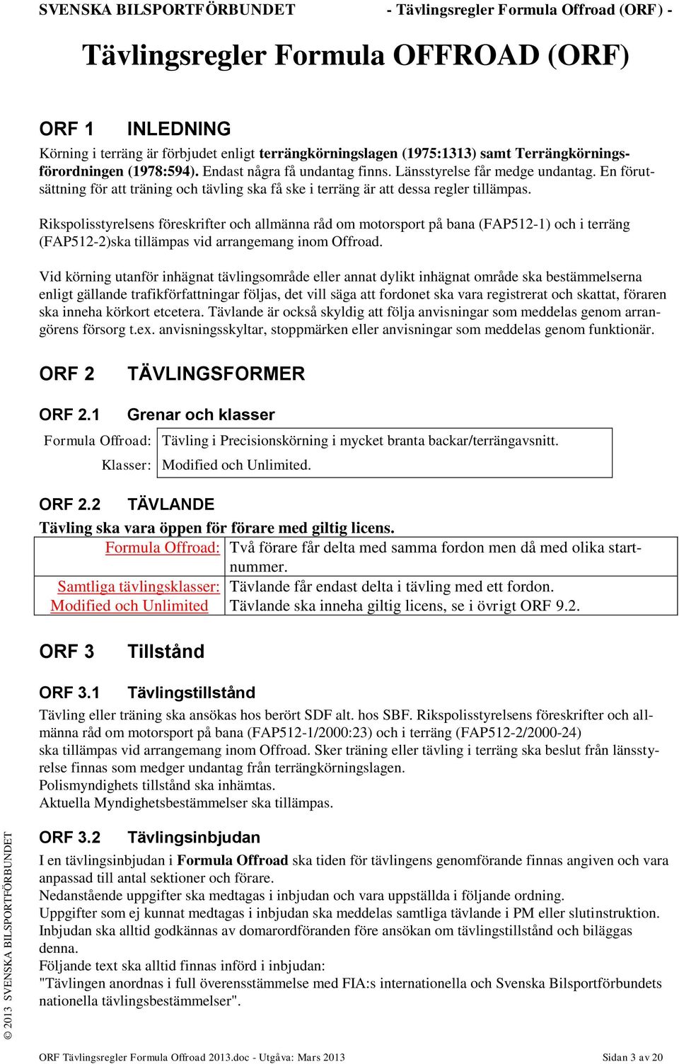 En förutsättning för att träning och tävling ska få ske i terräng är att dessa regler tillämpas.