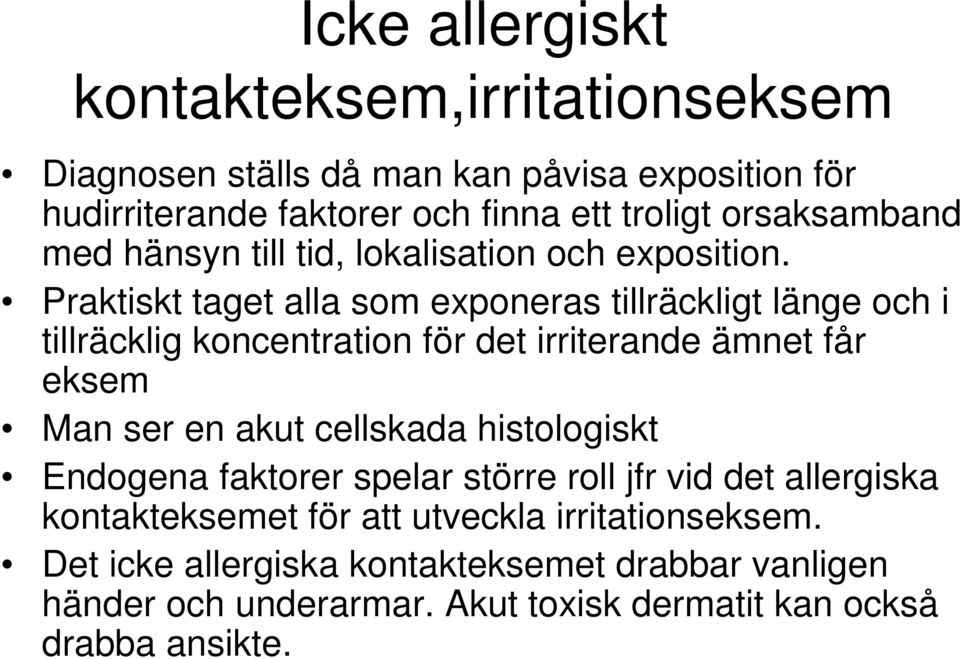 Praktiskt taget alla som exponeras tillräckligt länge och i tillräcklig koncentration för det irriterande ämnet får eksem Man ser en akut cellskada