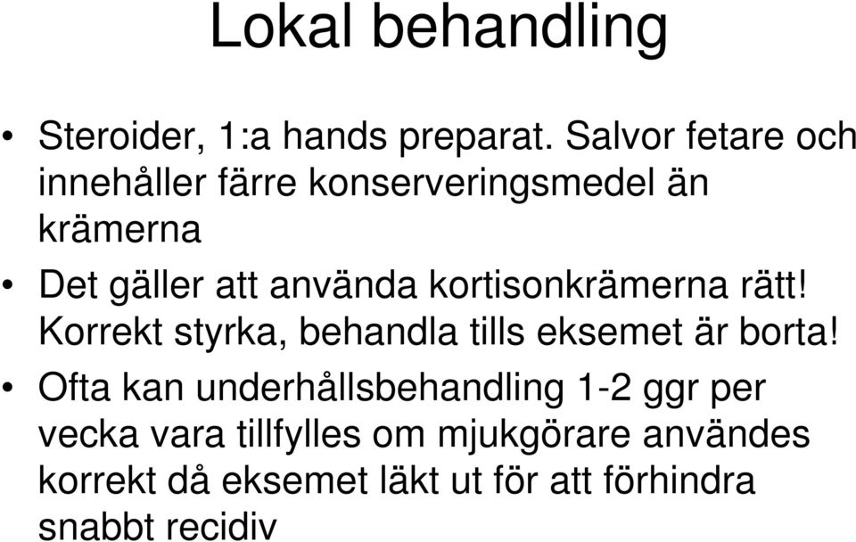 kortisonkrämerna rätt! Korrekt styrka, behandla tills eksemet är borta!