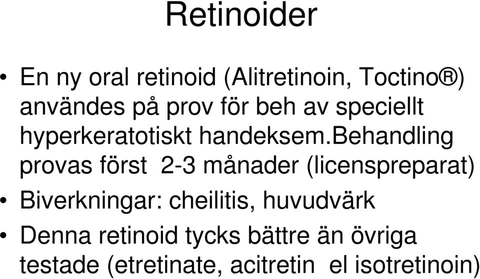 behandling provas först 2-3 månader (licenspreparat) Biverkningar: