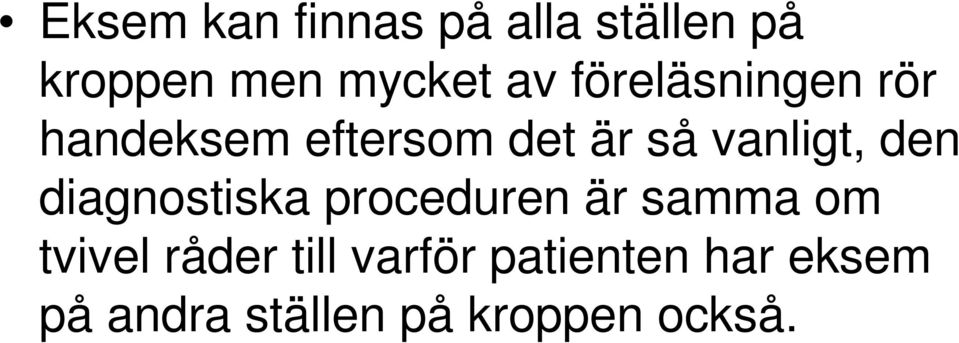 den diagnostiska proceduren är samma om tvivel råder till