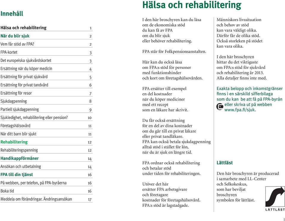 sjukdagpenning 9 Sjukledighet, rehabilitering eller pension?