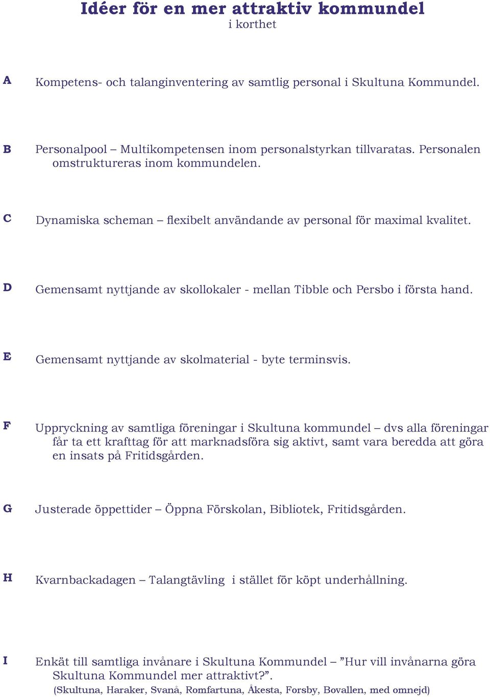 E Gemensamt nyttjande av skolmaterial - byte terminsvis.