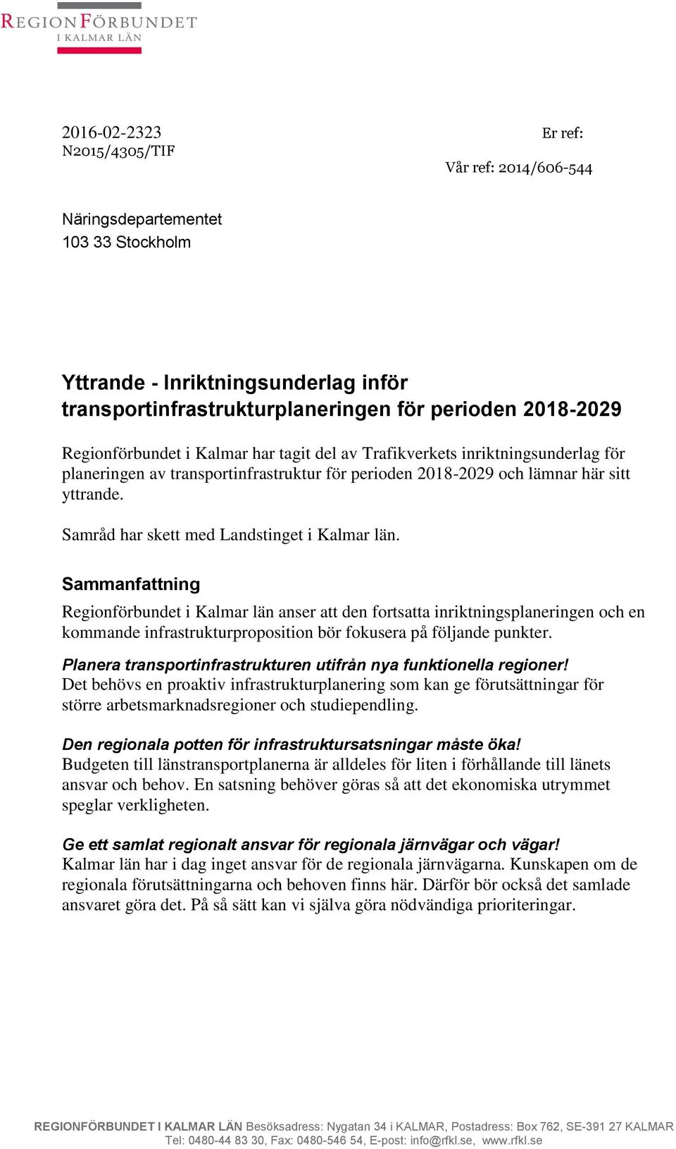 Samråd har skett med Landstinget i Kalmar län.