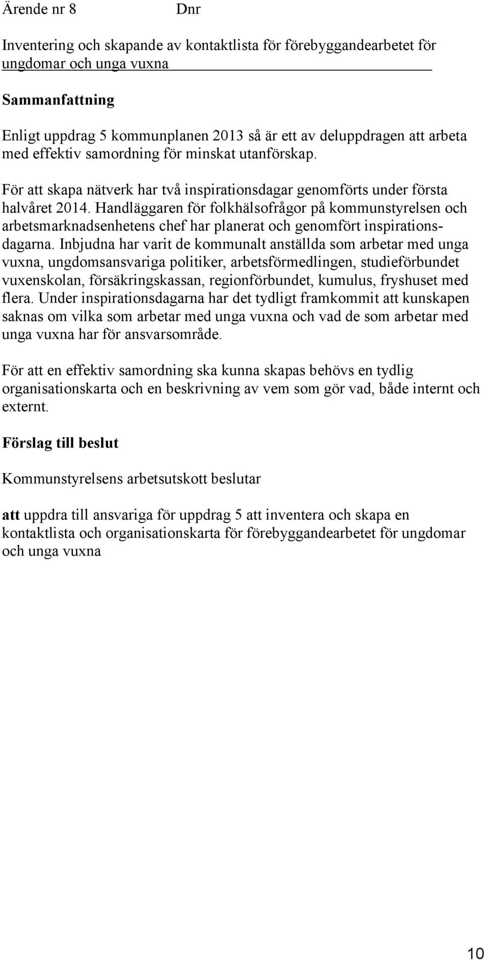 Handläggaren för folkhälsofrågor på kommunstyrelsen och arbetsmarknadsenhetens chef har planerat och genomfört inspirationsdagarna.