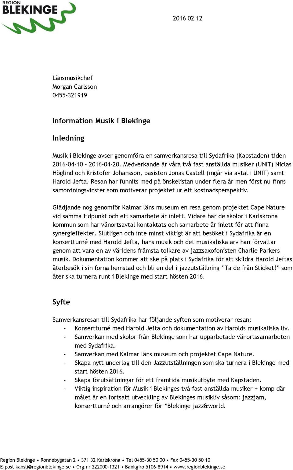 Resan har funnits med på önskelistan under flera år men först nu finns samordningsvinster som motiverar projektet ur ett kostnadsperspektiv.