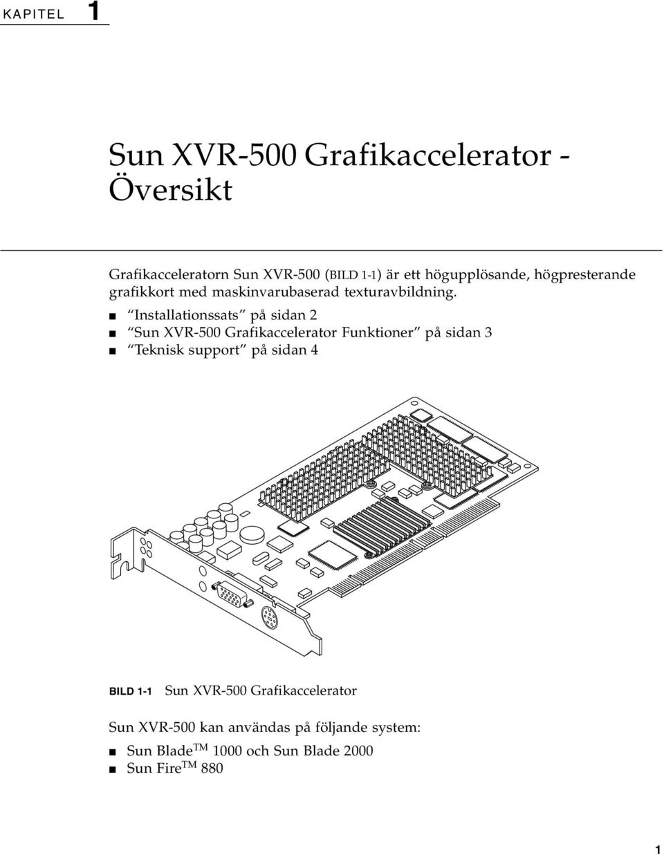 Installationssats på sidan 2 Sun XVR-500 Grafikaccelerator Funktioner på sidan 3 Teknisk support på sidan