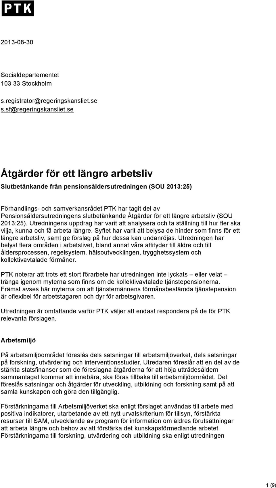 Åtgärder för ett längre arbetsliv (SOU 2013:25). Utredningens uppdrag har varit att analysera och ta ställning till hur fler ska vilja, kunna och få arbeta längre.