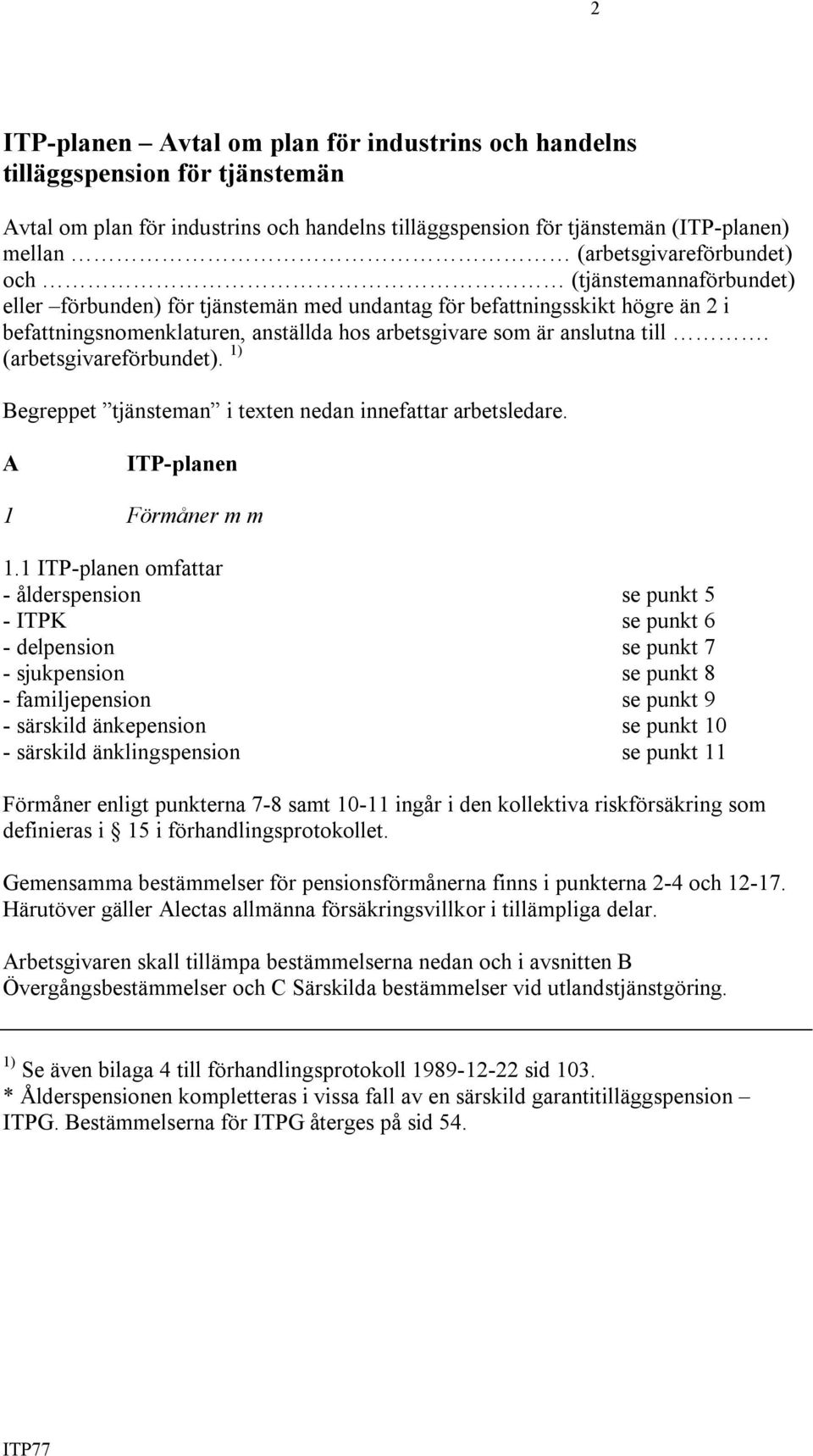 till. (arbetsgivareförbundet). 1) Begreppet tjänsteman i texten nedan innefattar arbetsledare. A ITP-planen 1 Förmåner m m 1.