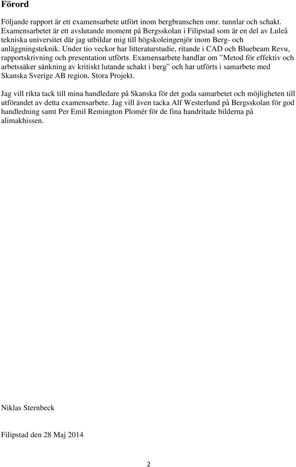 Under tio veckor har litteraturstudie, ritande i CAD och Bluebeam Revu, rapportskrivning och presentation utförts.