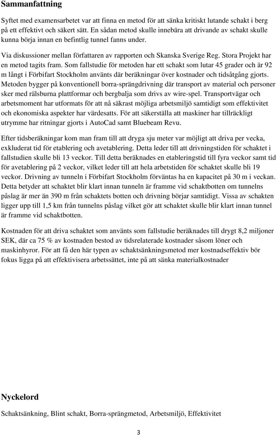 Stora Projekt har en metod tagits fram.