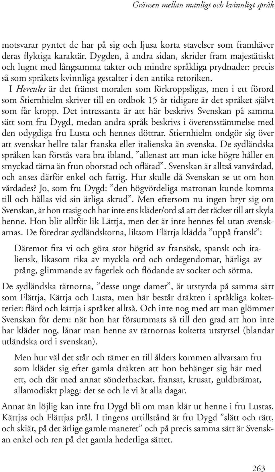I Hercules är det främst moralen som förkroppsligas, men i ett förord som Stiernhielm skriver till en ordbok 15 år tidigare är det språket självt som får kropp.
