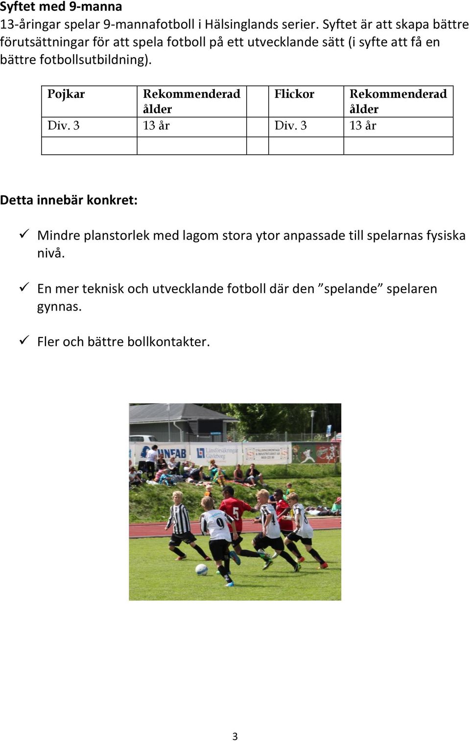 fotbollsutbildning). Pojkar Rekommenderad Flickor Rekommenderad ålder ålder Div. 3 13 år Div.